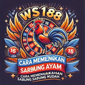 WS168 Sabung Ayam: Cara Memenangkan Taruhan Sabung Ayam dengan Mudah